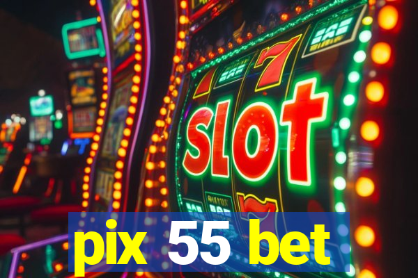 pix 55 bet